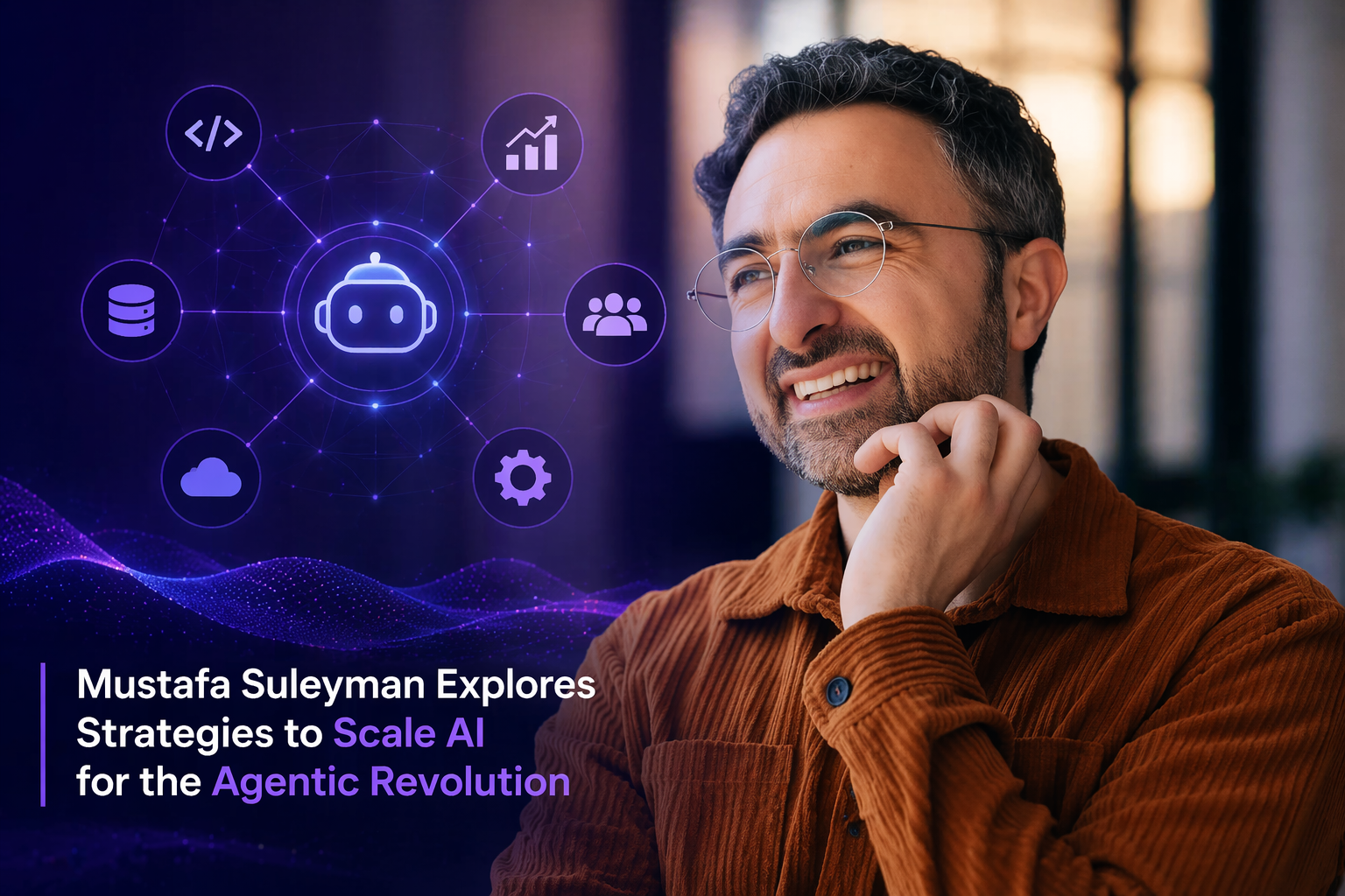 Mustafa Suleyman Explores Strategies to Scale AI for the Agentic Revolution